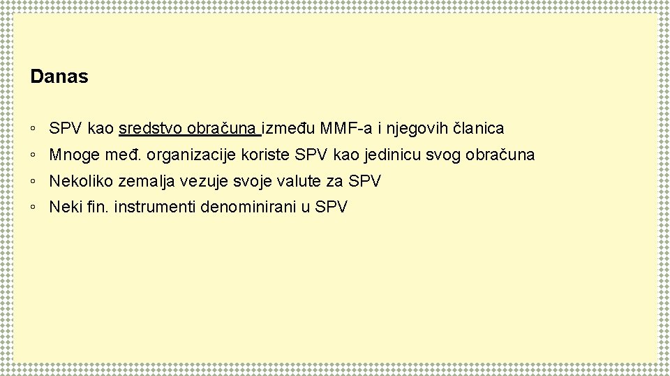 Danas ◦ SPV kao sredstvo obračuna između MMF-a i njegovih članica ◦ Mnoge međ.