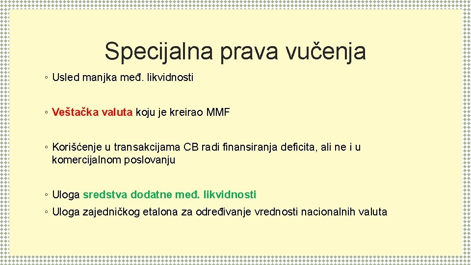 Specijalna prava vučenja ◦ Usled manjka međ. likvidnosti ◦ Veštačka valuta koju je kreirao