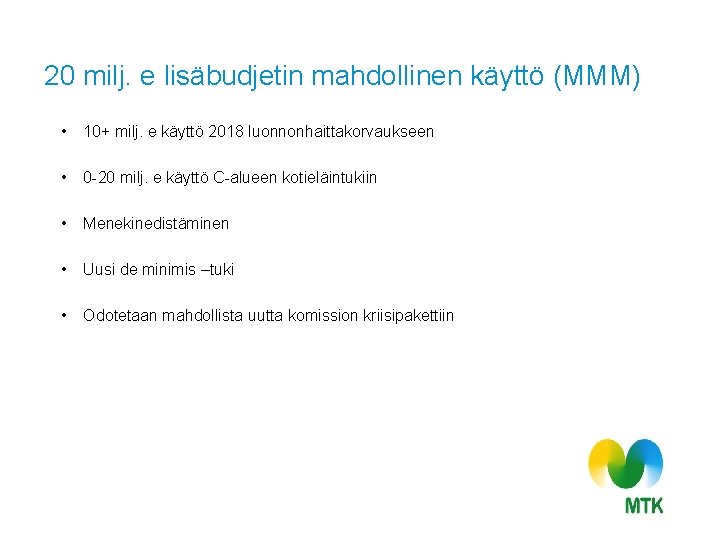 20 milj. e lisäbudjetin mahdollinen käyttö (MMM) • 10+ milj. e käyttö 2018 luonnonhaittakorvaukseen