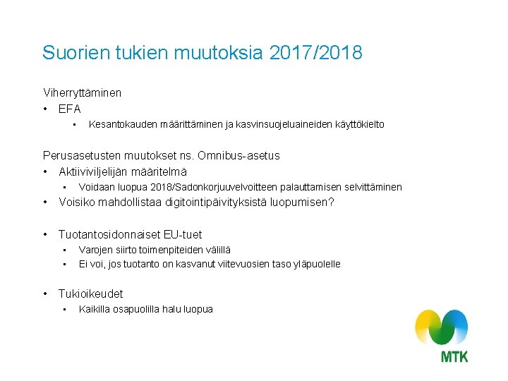 Suorien tukien muutoksia 2017/2018 Viherryttäminen • EFA • Kesantokauden määrittäminen ja kasvinsuojeluaineiden käyttökielto Perusasetusten