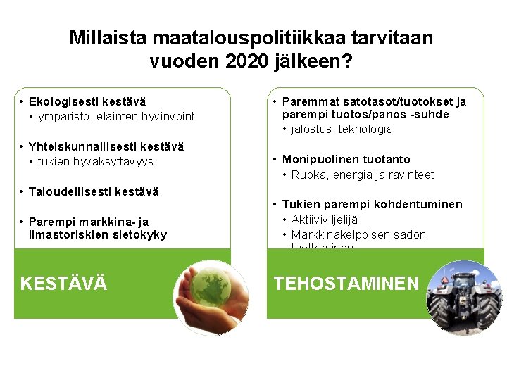 Millaista maatalouspolitiikkaa tarvitaan vuoden 2020 jälkeen? • Ekologisesti kestävä • ympäristö, eläinten hyvinvointi •
