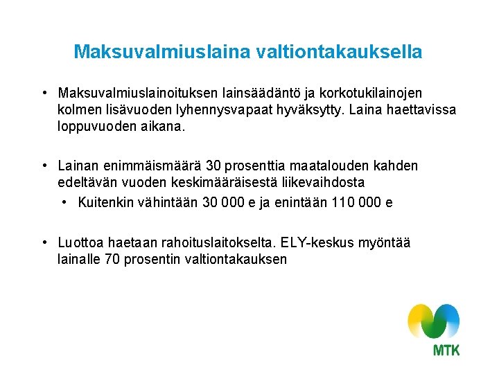 Maksuvalmiuslaina valtiontakauksella • Maksuvalmiuslainoituksen lainsäädäntö ja korkotukilainojen kolmen lisävuoden lyhennysvapaat hyväksytty. Laina haettavissa loppuvuoden