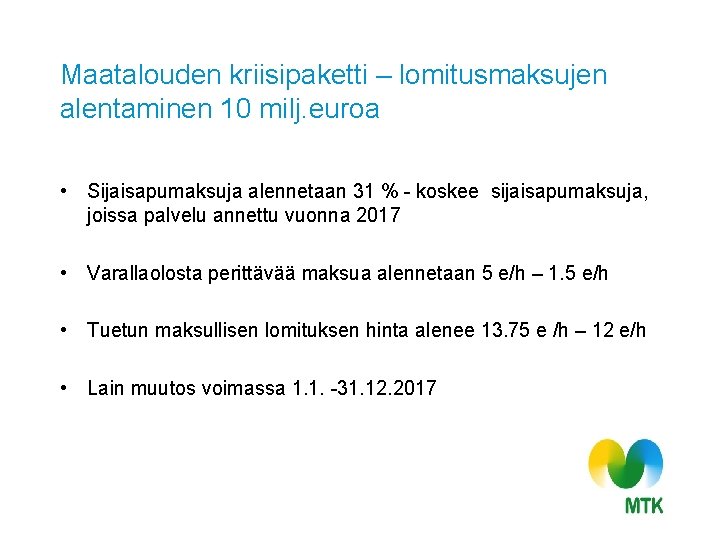 Maatalouden kriisipaketti – lomitusmaksujen alentaminen 10 milj. euroa • Sijaisapumaksuja alennetaan 31 % -