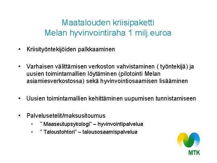 Maatalouden kriisipaketti Melan hyvinvointiraha 1 milj. euroa • Kriisityöntekijöiden palkkaaminen • Varhaisen välittämisen verkoston