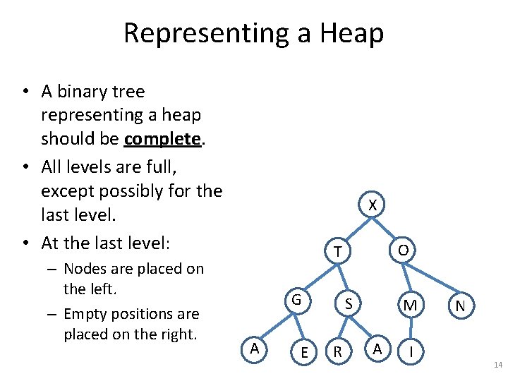 Representing a Heap • A binary tree representing a heap should be complete. •