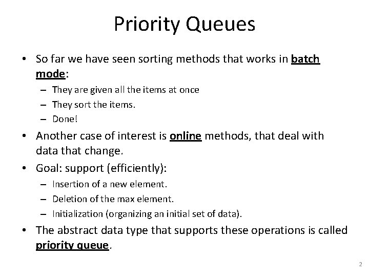 Priority Queues • So far we have seen sorting methods that works in batch