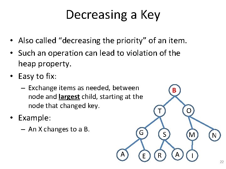 Decreasing a Key • Also called “decreasing the priority” of an item. • Such