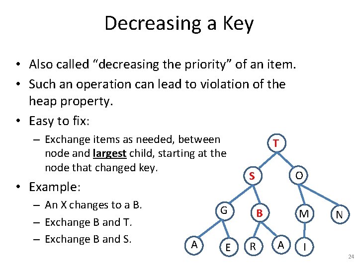 Decreasing a Key • Also called “decreasing the priority” of an item. • Such