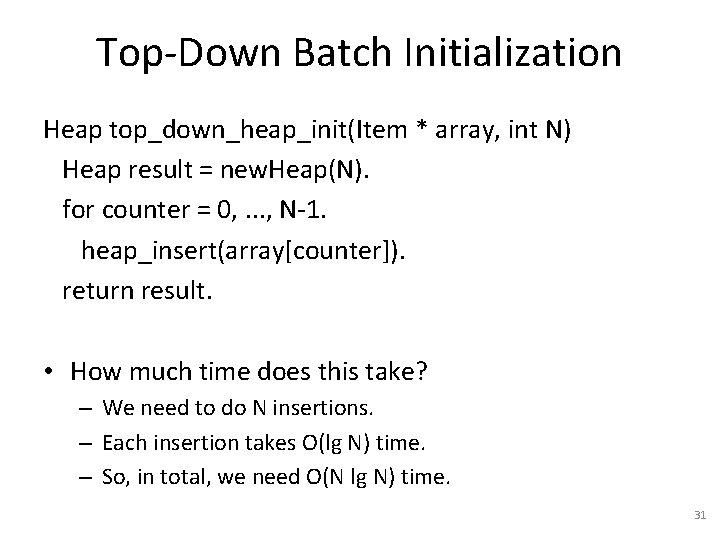 Top-Down Batch Initialization Heap top_down_heap_init(Item * array, int N) Heap result = new. Heap(N).