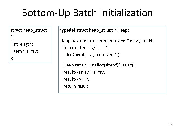 Bottom-Up Batch Initialization struct heap_struct { int length; Item * array; }; typedef struct