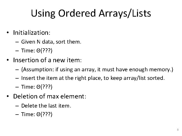 Using Ordered Arrays/Lists • Initialization: – Given N data, sort them. – Time: Θ(?