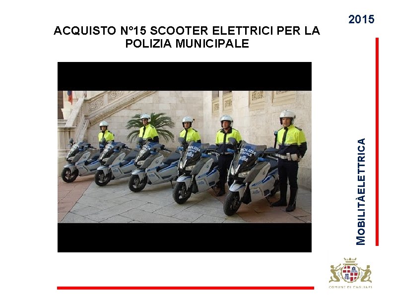 M OBILITÀ ELETTRICA ACQUISTO N° 15 SCOOTER ELETTRICI PER LA POLIZIA MUNICIPALE 2015 