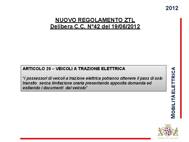 2012 ARTICOLO 20 – VEICOLI A TRAZIONE ELETTRICA “I possessori di veicoli a trazione