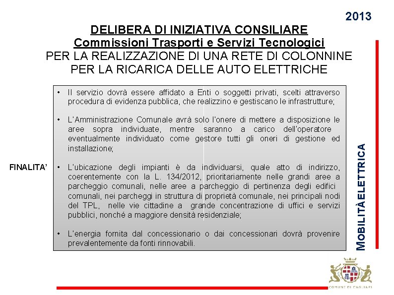 2013 FINALITA’ • Il servizio dovrà essere affidato a Enti o soggetti privati, scelti