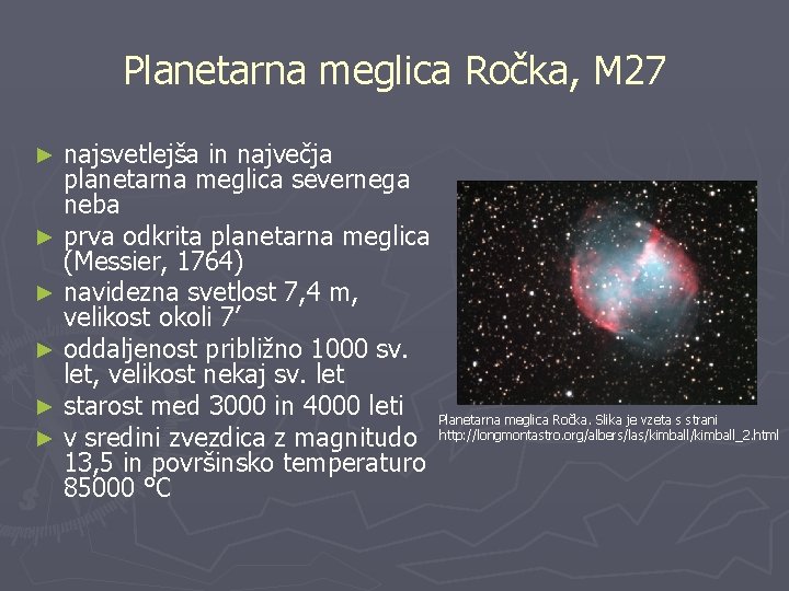 Planetarna meglica Ročka, M 27 najsvetlejša in največja planetarna meglica severnega neba ► prva