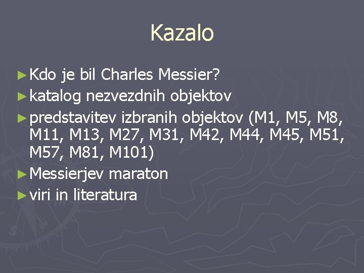 Kazalo ► Kdo je bil Charles Messier? ► katalog nezvezdnih objektov ► predstavitev izbranih