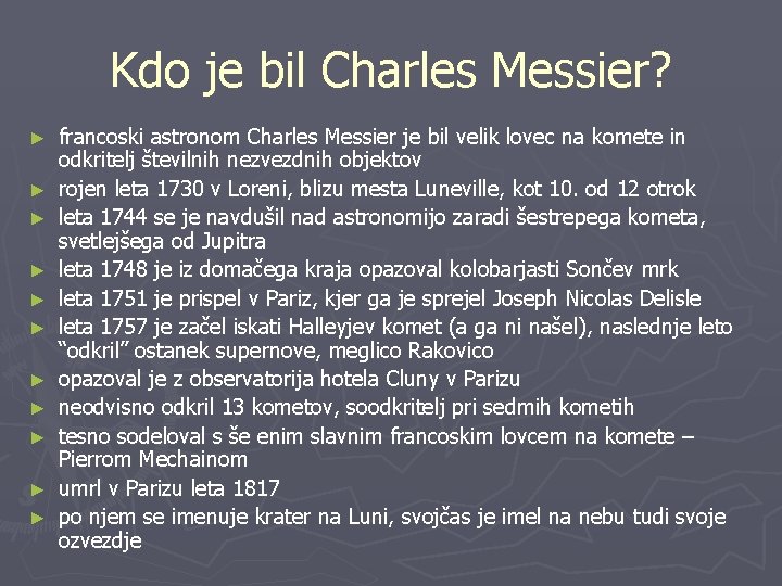 Kdo je bil Charles Messier? ► ► ► francoski astronom Charles Messier je bil