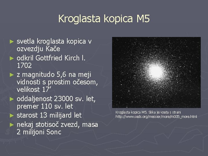 Kroglasta kopica M 5 svetla kroglasta kopica v ozvezdju Kače ► odkril Gottfried Kirch