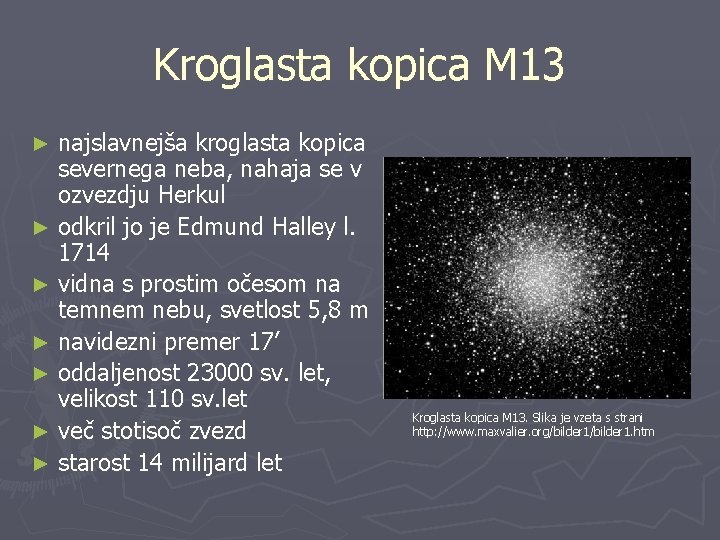 Kroglasta kopica M 13 najslavnejša kroglasta kopica severnega neba, nahaja se v ozvezdju Herkul