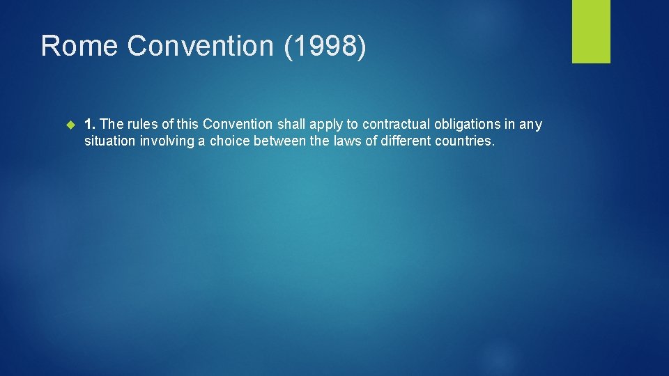 Rome Convention (1998) 1. The rules of this Convention shall apply to contractual obligations