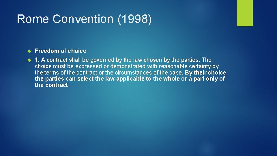 Rome Convention (1998) Freedom of choice 1. A contract shall be governed by the