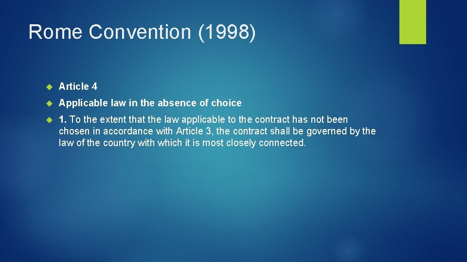 Rome Convention (1998) Article 4 Applicable law in the absence of choice 1. To