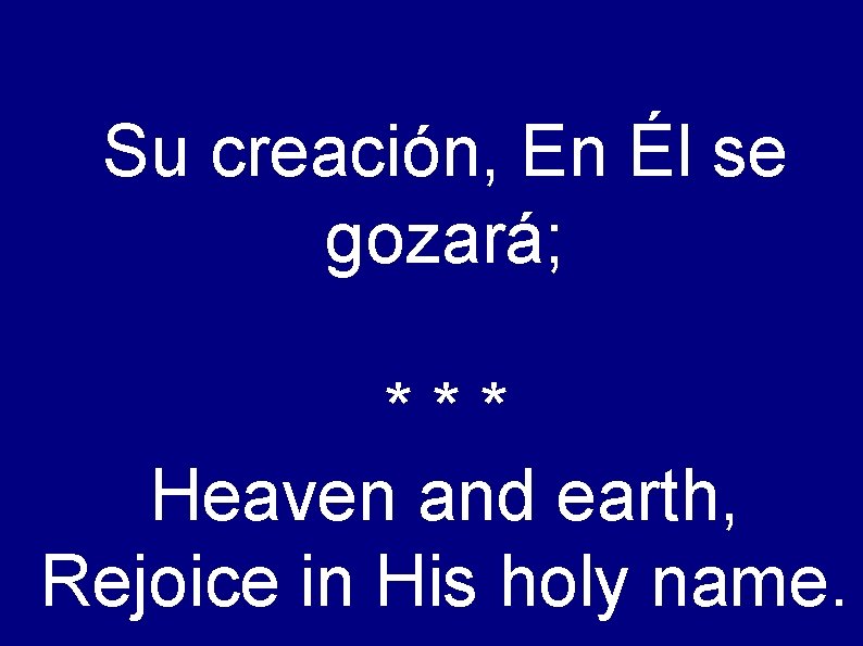 Su creación, En Él se gozará; *** Heaven and earth, Rejoice in His holy