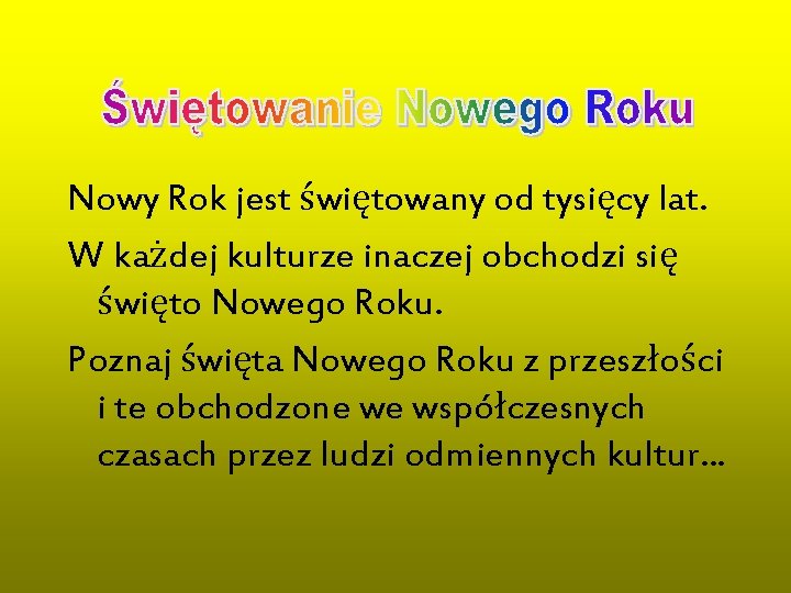 Nowy Rok jest świętowany od tysięcy lat. W każdej kulturze inaczej obchodzi się święto