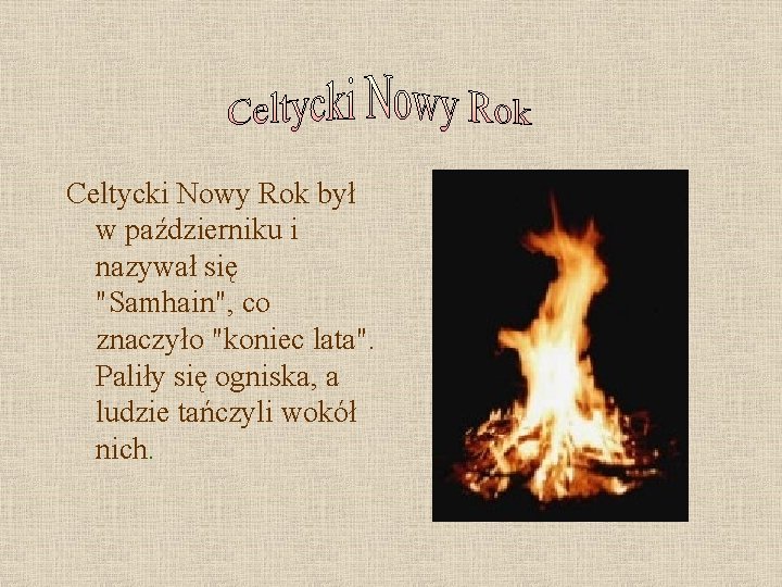 Celtycki Nowy Rok był w październiku i nazywał się "Samhain", co znaczyło "koniec lata".