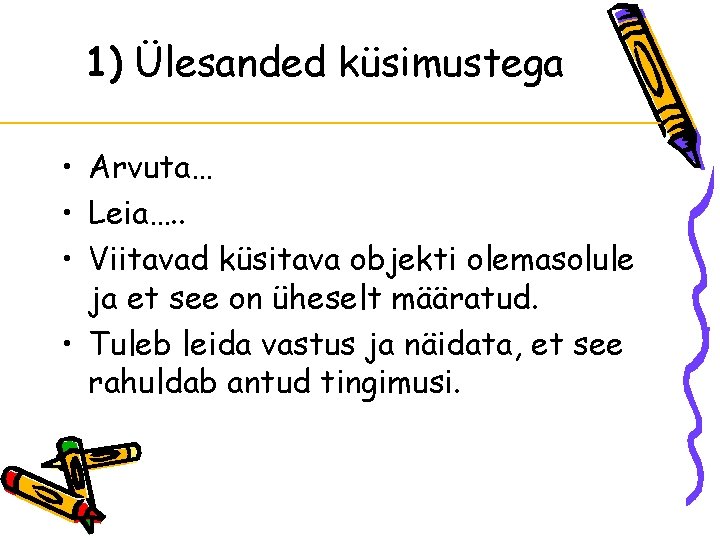 1) Ülesanded küsimustega • Arvuta… • Leia…. . • Viitavad küsitava objekti olemasolule ja