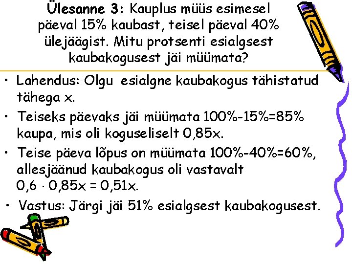 Ülesanne 3: Kauplus müüs esimesel päeval 15% kaubast, teisel päeval 40% ülejäägist. Mitu protsenti