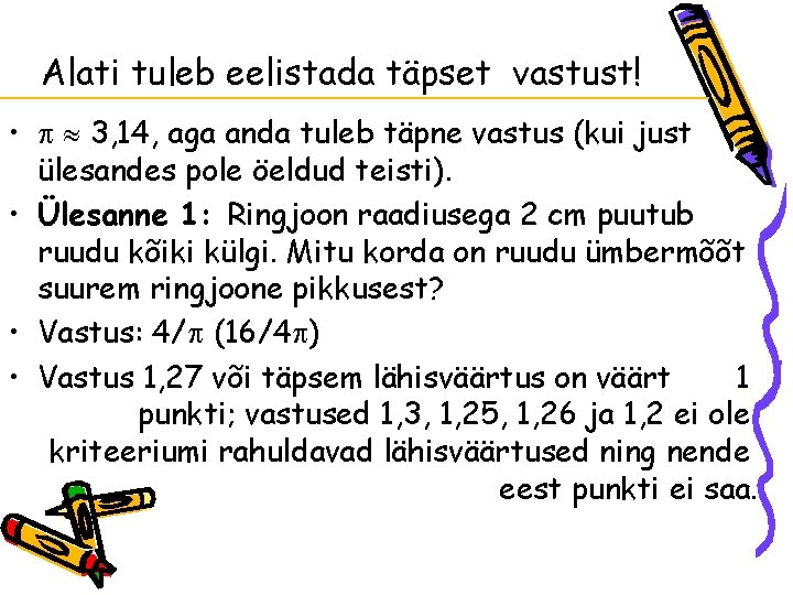 Alati tuleb eelistada täpset vastust! • 3, 14, aga anda tuleb täpne vastus (kui