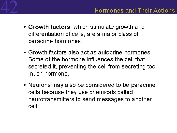 42 Hormones and Their Actions • Growth factors, which stimulate growth and differentiation of