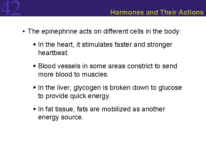 42 Hormones and Their Actions • The epinephrine acts on different cells in the