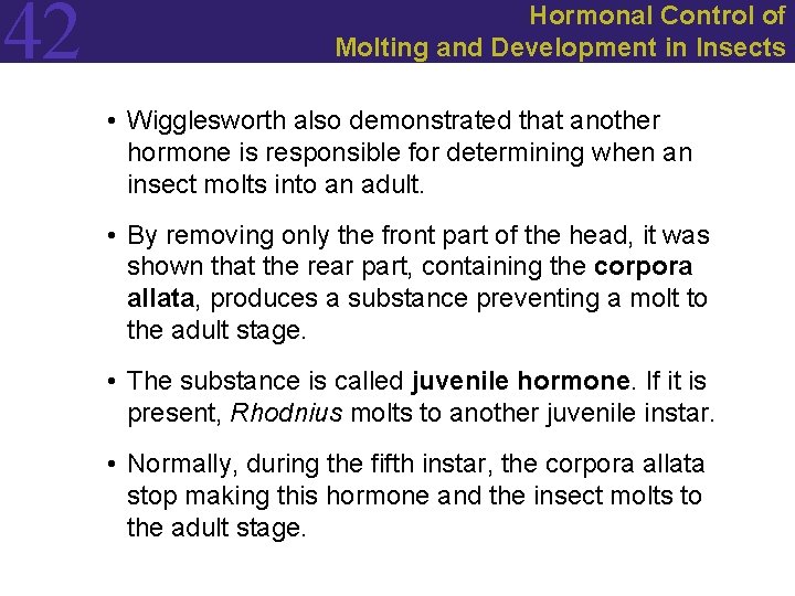 42 Hormonal Control of Molting and Development in Insects • Wigglesworth also demonstrated that