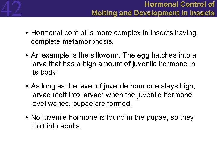 42 Hormonal Control of Molting and Development in Insects • Hormonal control is more