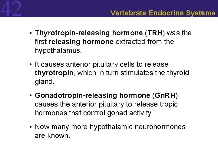 42 Vertebrate Endocrine Systems • Thyrotropin-releasing hormone (TRH) was the first releasing hormone extracted