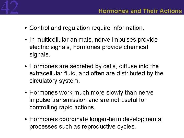 42 Hormones and Their Actions • Control and regulation require information. • In multicellular