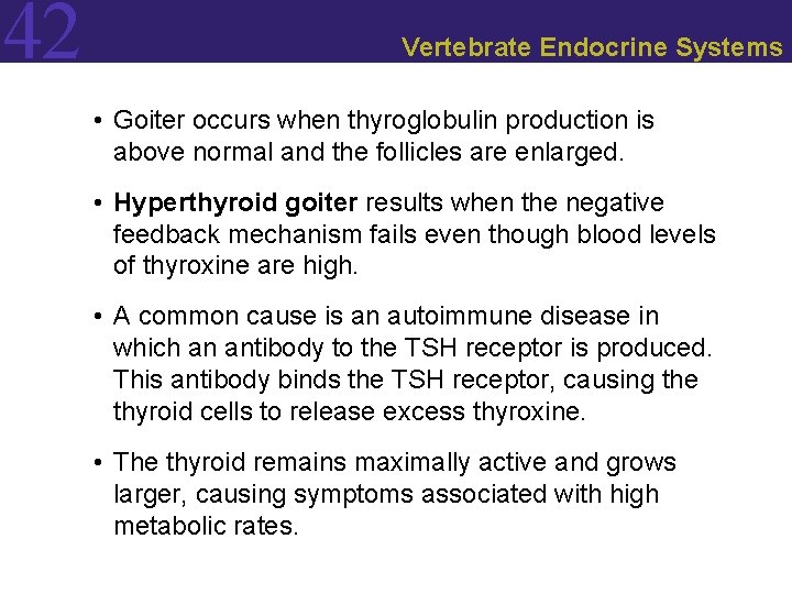 42 Vertebrate Endocrine Systems • Goiter occurs when thyroglobulin production is above normal and