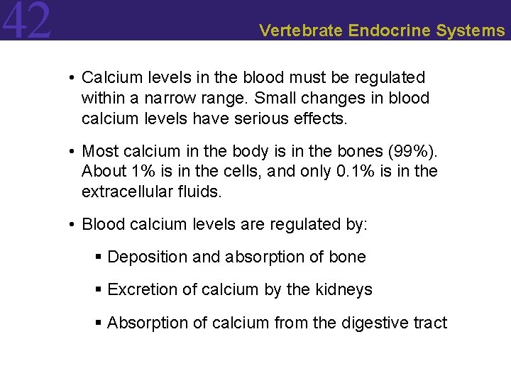 42 Vertebrate Endocrine Systems • Calcium levels in the blood must be regulated within