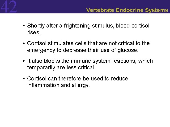 42 Vertebrate Endocrine Systems • Shortly after a frightening stimulus, blood cortisol rises. •