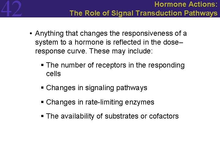 42 Hormone Actions: The Role of Signal Transduction Pathways • Anything that changes the