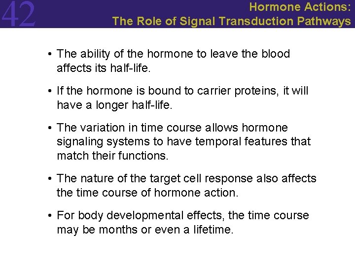 42 Hormone Actions: The Role of Signal Transduction Pathways • The ability of the