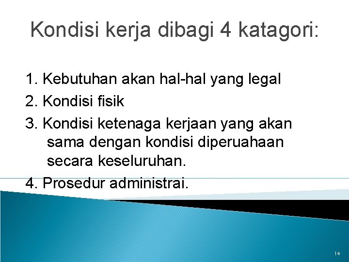 Kondisi kerja dibagi 4 katagori: 1. Kebutuhan akan hal-hal yang legal 2. Kondisi fisik