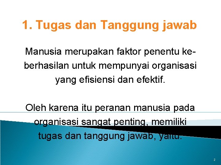 1. Tugas dan Tanggung jawab Manusia merupakan faktor penentu keberhasilan untuk mempunyai organisasi yang