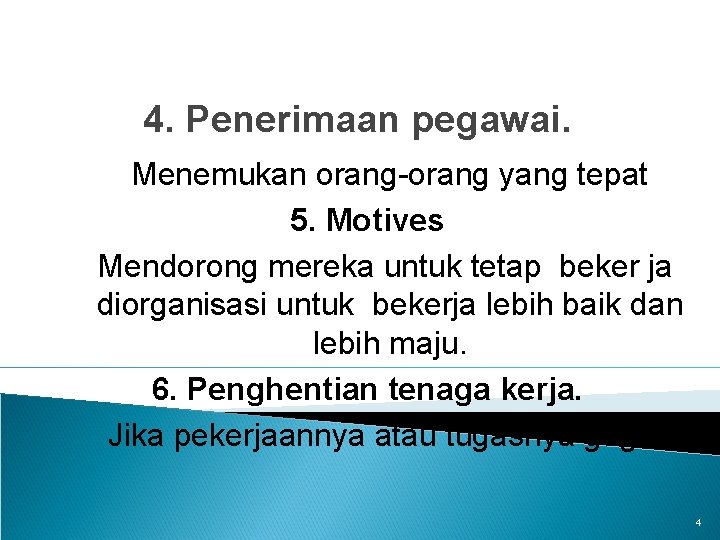 4. Penerimaan pegawai. Menemukan orang-orang yang tepat 5. Motives Mendorong mereka untuk tetap beker