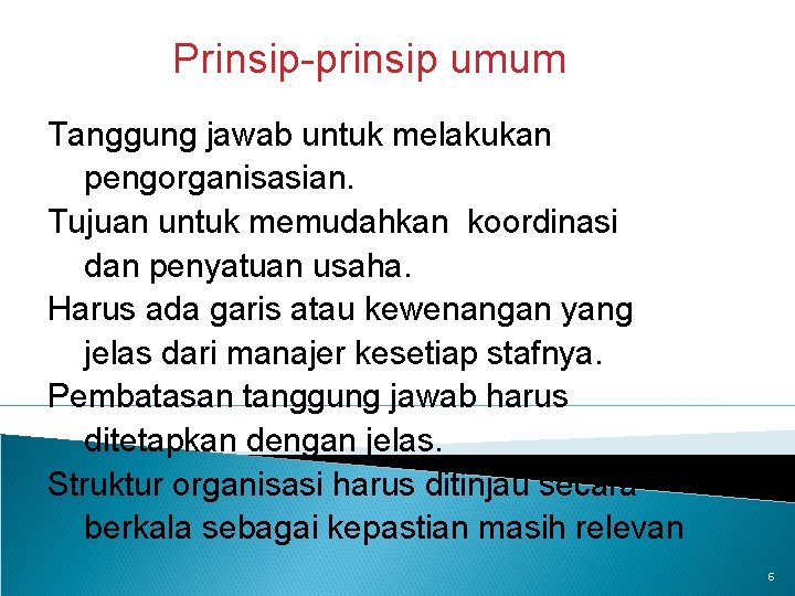Prinsip-prinsip umum Tanggung jawab untuk melakukan pengorganisasian. Tujuan untuk memudahkan koordinasi dan penyatuan usaha.