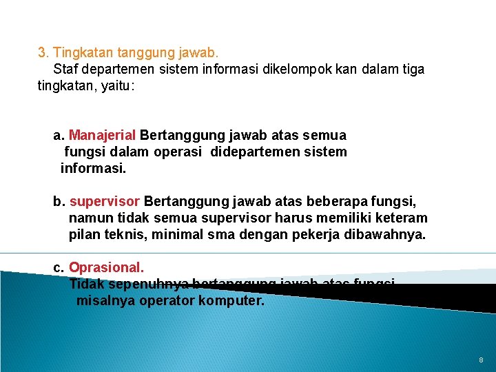 3. Tingkatan tanggung jawab. Staf departemen sistem informasi dikelompok kan dalam tiga tingkatan, yaitu: