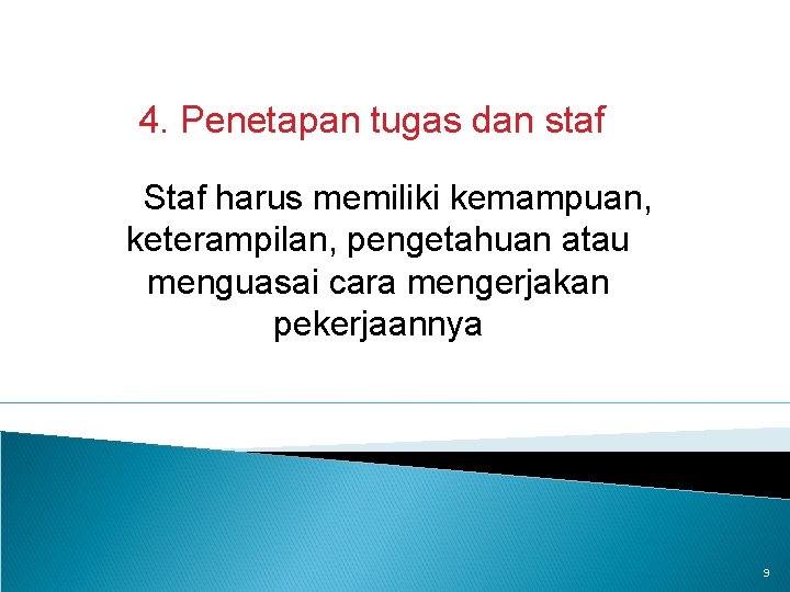 4. Penetapan tugas dan staf Staf harus memiliki kemampuan, keterampilan, pengetahuan atau menguasai cara