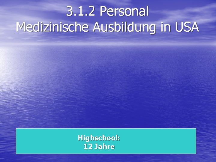 3. 1. 2 Personal Medizinische Ausbildung in USA Highschool: 12 Jahre 